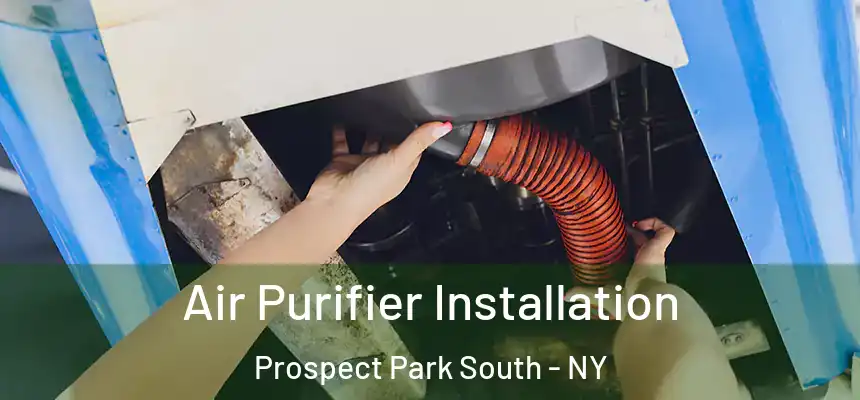 Air Purifier Installation Prospect Park South - NY