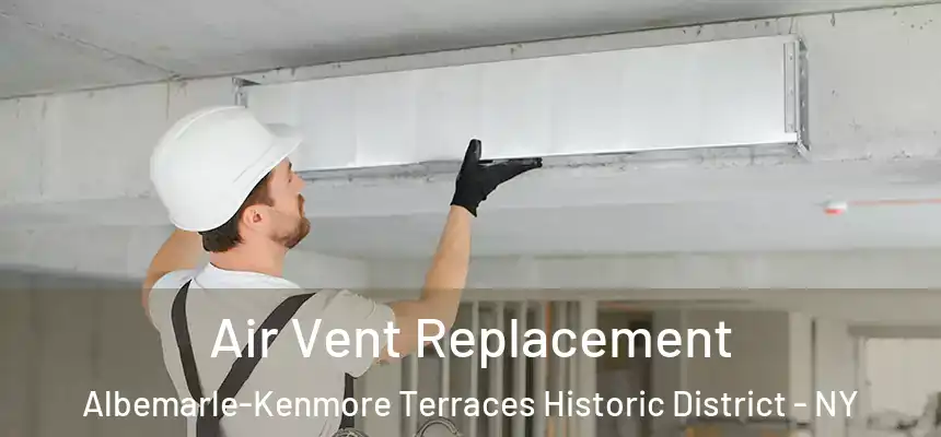 Air Vent Replacement Albemarle-Kenmore Terraces Historic District - NY