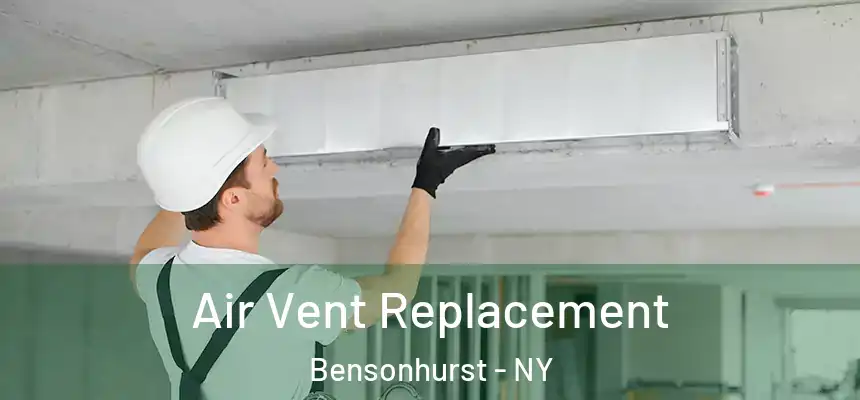Air Vent Replacement Bensonhurst - NY