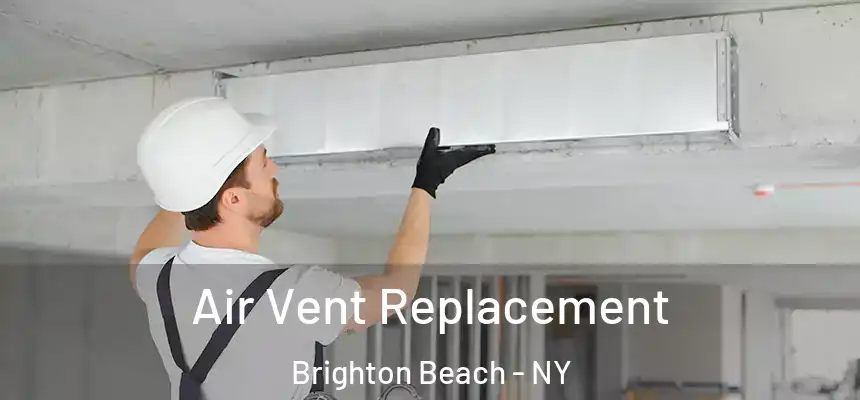 Air Vent Replacement Brighton Beach - NY