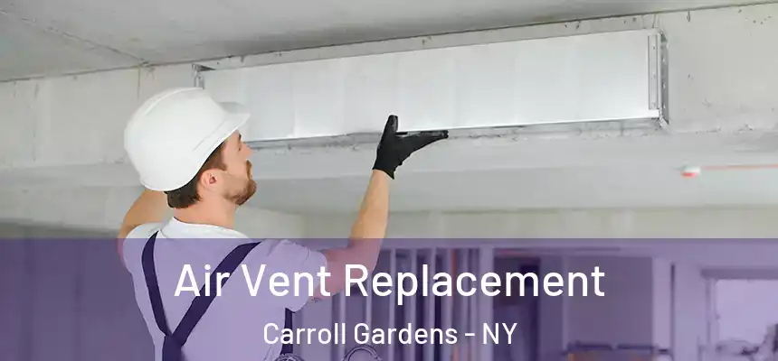 Air Vent Replacement Carroll Gardens - NY