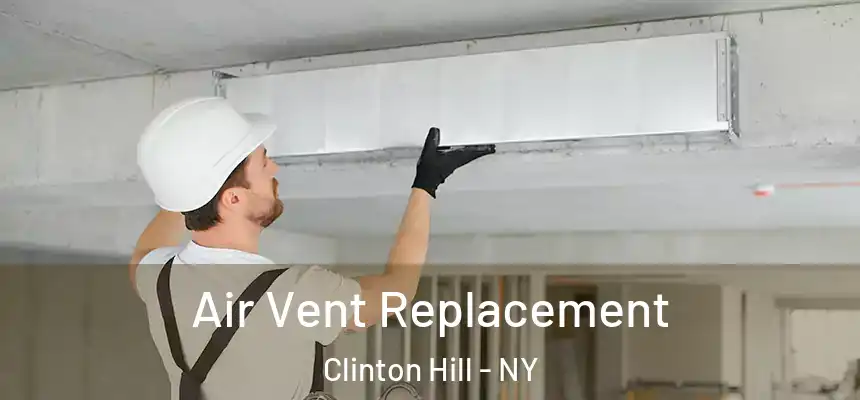 Air Vent Replacement Clinton Hill - NY