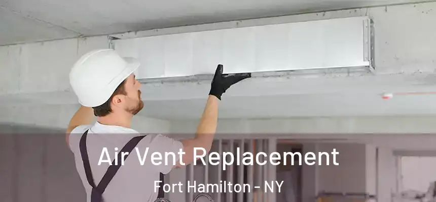 Air Vent Replacement Fort Hamilton - NY