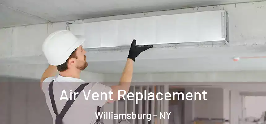 Air Vent Replacement Williamsburg - NY