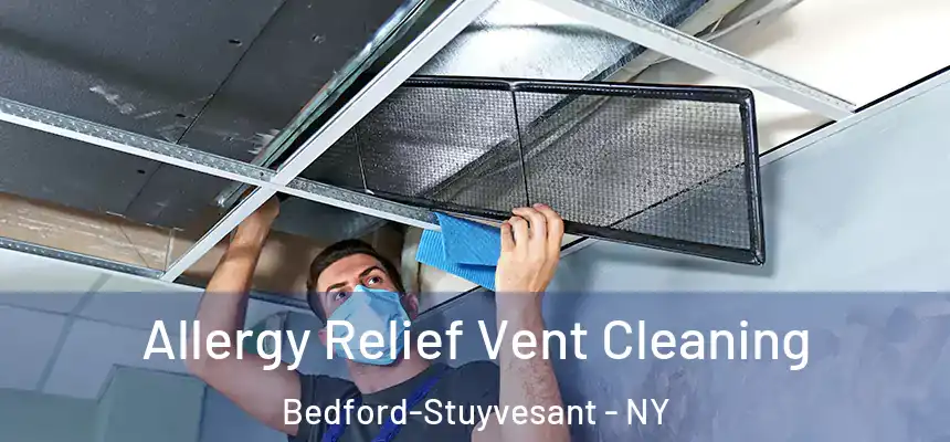 Allergy Relief Vent Cleaning Bedford-Stuyvesant - NY