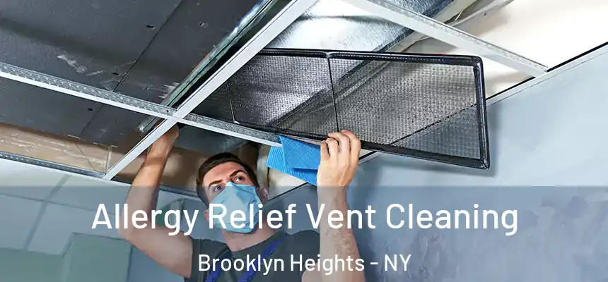 Allergy Relief Vent Cleaning Brooklyn Heights - NY