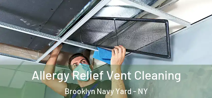 Allergy Relief Vent Cleaning Brooklyn Navy Yard - NY