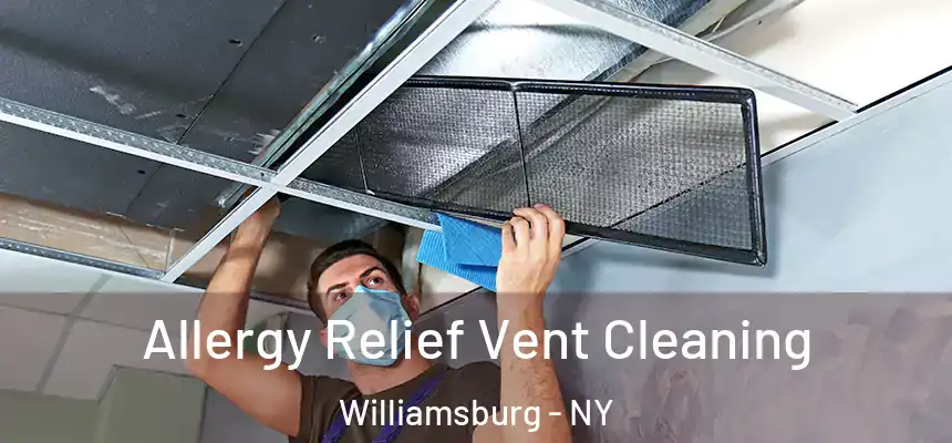 Allergy Relief Vent Cleaning Williamsburg - NY
