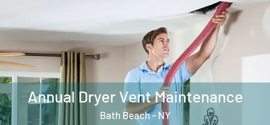 Annual Dryer Vent Maintenance Bath Beach - NY