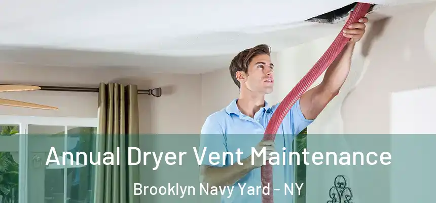 Annual Dryer Vent Maintenance Brooklyn Navy Yard - NY