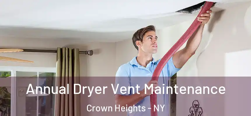 Annual Dryer Vent Maintenance Crown Heights - NY