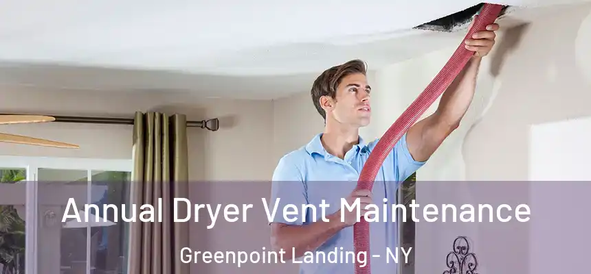 Annual Dryer Vent Maintenance Greenpoint Landing - NY