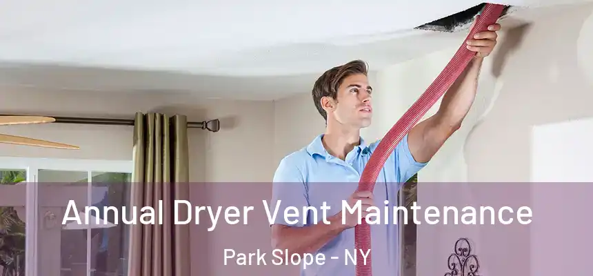 Annual Dryer Vent Maintenance Park Slope - NY