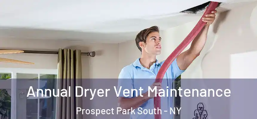 Annual Dryer Vent Maintenance Prospect Park South - NY