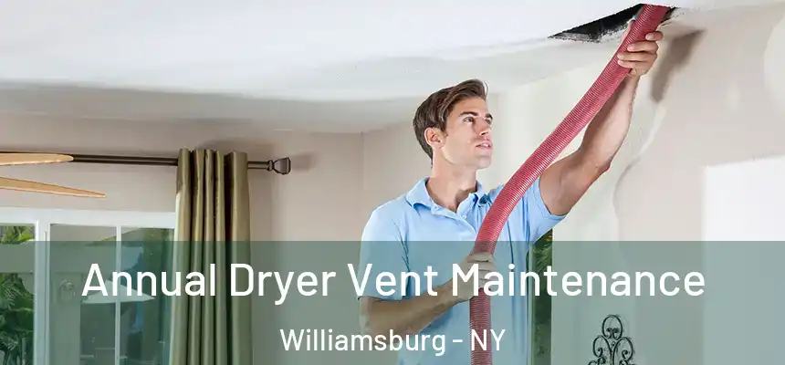 Annual Dryer Vent Maintenance Williamsburg - NY
