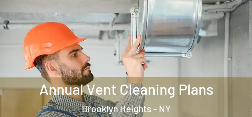 Annual Vent Cleaning Plans Brooklyn Heights - NY