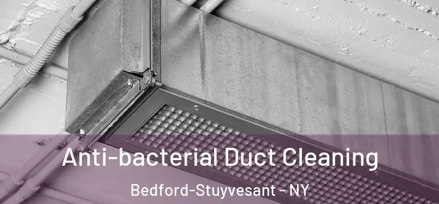 Anti-bacterial Duct Cleaning Bedford-Stuyvesant - NY