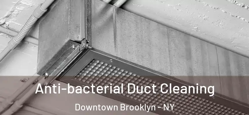 Anti-bacterial Duct Cleaning Downtown Brooklyn - NY