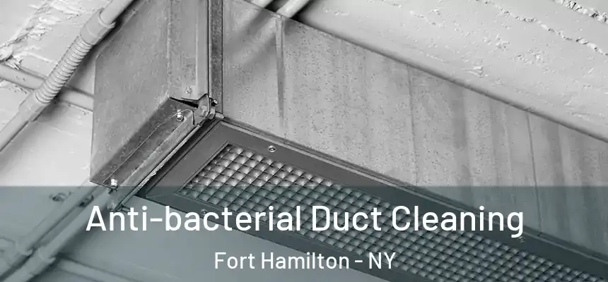 Anti-bacterial Duct Cleaning Fort Hamilton - NY