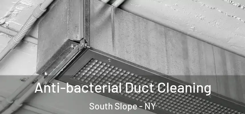 Anti-bacterial Duct Cleaning South Slope - NY