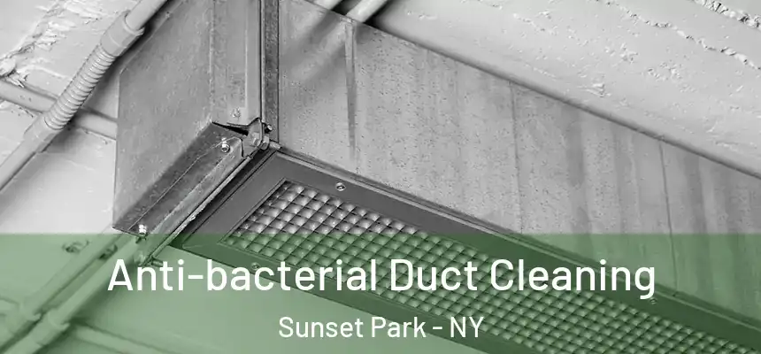Anti-bacterial Duct Cleaning Sunset Park - NY