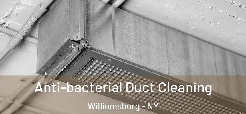 Anti-bacterial Duct Cleaning Williamsburg - NY