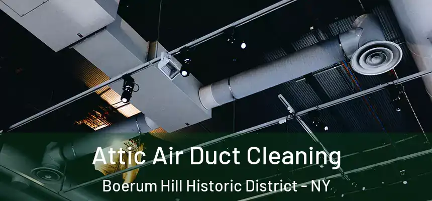Attic Air Duct Cleaning Boerum Hill Historic District - NY