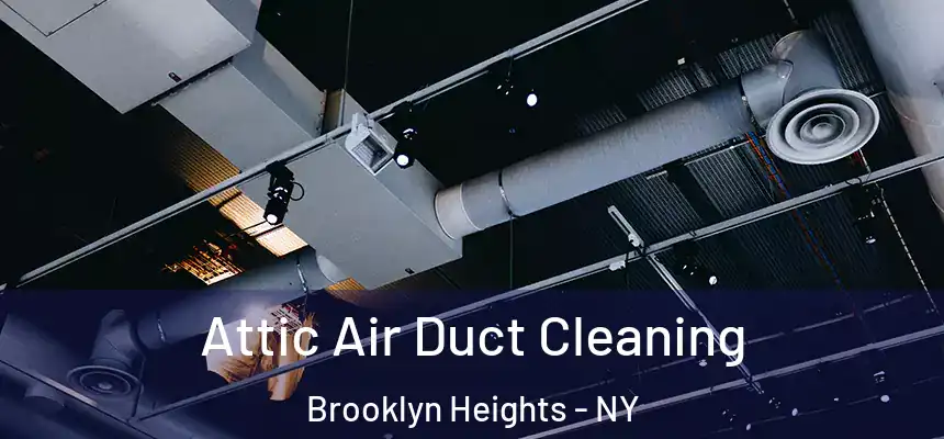 Attic Air Duct Cleaning Brooklyn Heights - NY