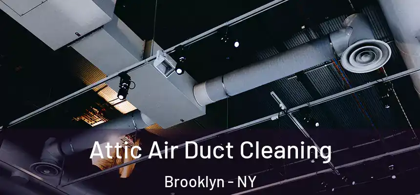 Attic Air Duct Cleaning Brooklyn - NY