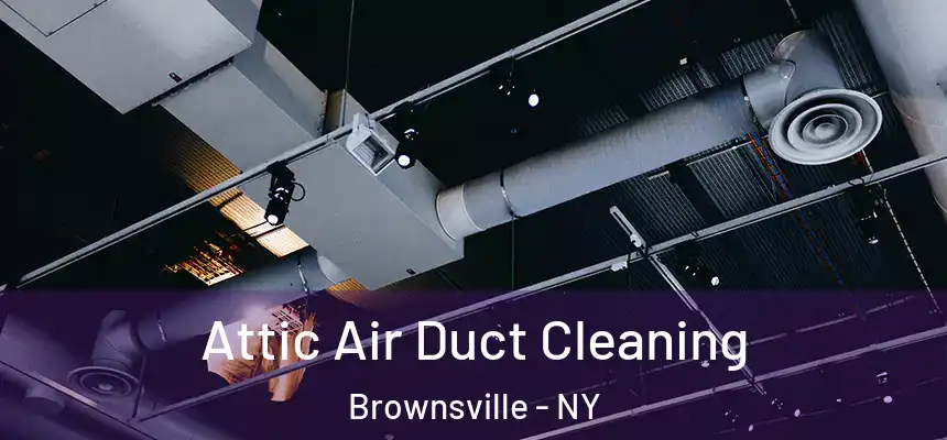 Attic Air Duct Cleaning Brownsville - NY