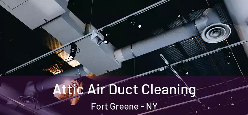 Attic Air Duct Cleaning Fort Greene - NY
