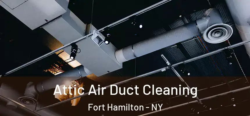 Attic Air Duct Cleaning Fort Hamilton - NY