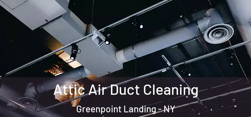 Attic Air Duct Cleaning Greenpoint Landing - NY