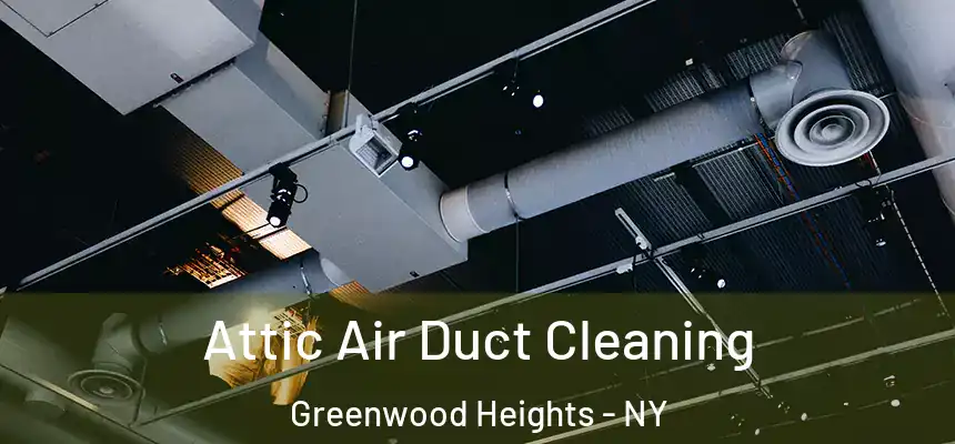 Attic Air Duct Cleaning Greenwood Heights - NY