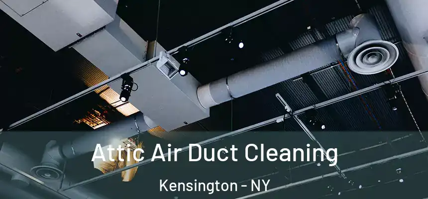Attic Air Duct Cleaning Kensington - NY