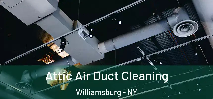 Attic Air Duct Cleaning Williamsburg - NY