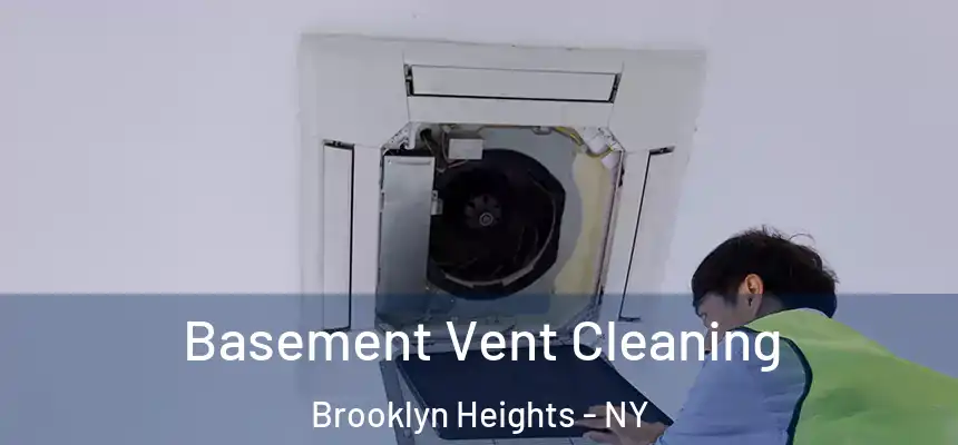 Basement Vent Cleaning Brooklyn Heights - NY
