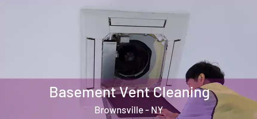 Basement Vent Cleaning Brownsville - NY