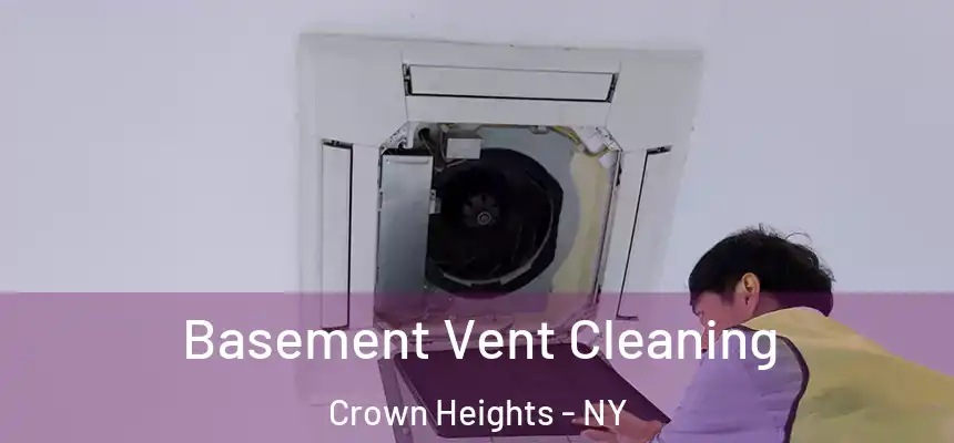 Basement Vent Cleaning Crown Heights - NY