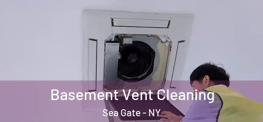 Basement Vent Cleaning Sea Gate - NY
