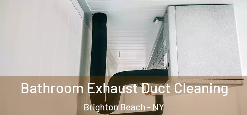 Bathroom Exhaust Duct Cleaning Brighton Beach - NY