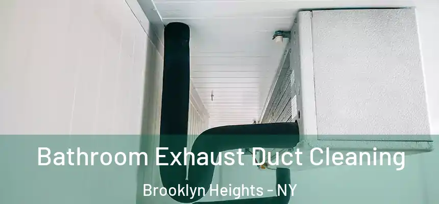 Bathroom Exhaust Duct Cleaning Brooklyn Heights - NY