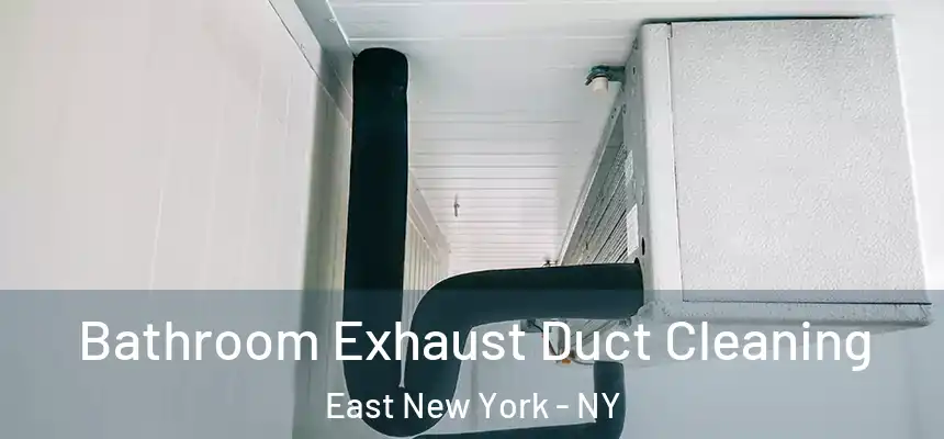 Bathroom Exhaust Duct Cleaning East New York - NY