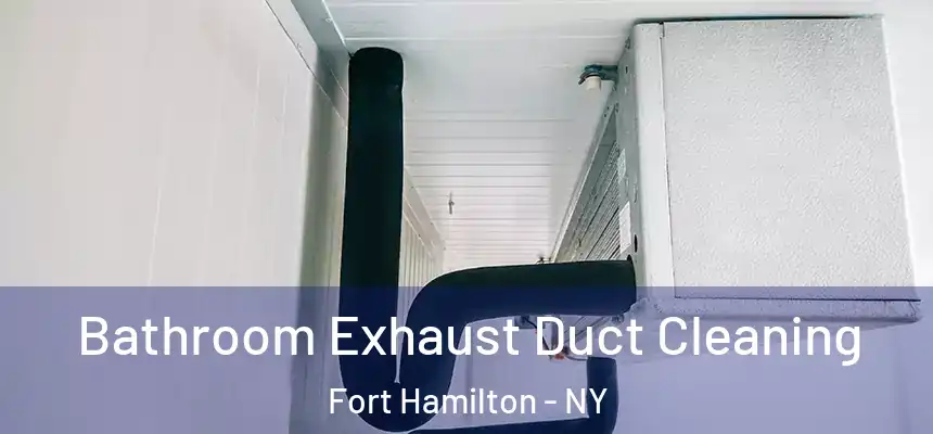 Bathroom Exhaust Duct Cleaning Fort Hamilton - NY