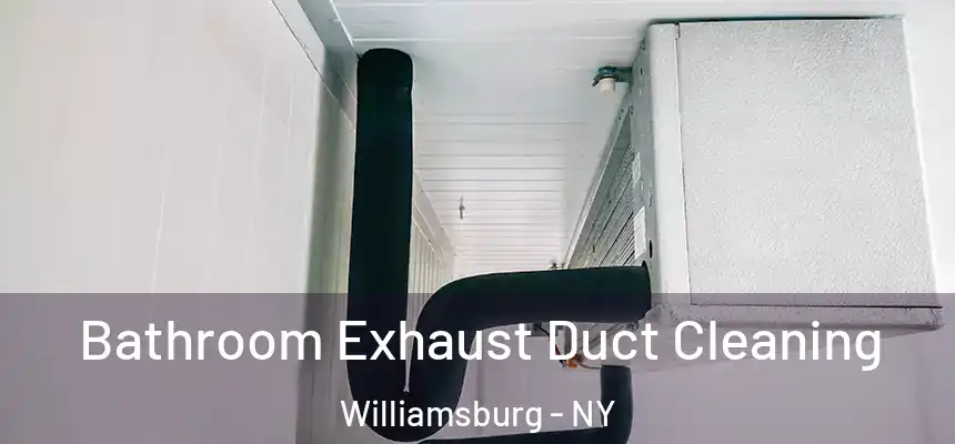 Bathroom Exhaust Duct Cleaning Williamsburg - NY