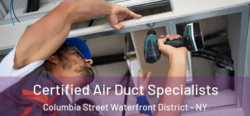 Certified Air Duct Specialists Columbia Street Waterfront District - NY