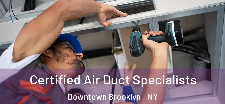 Certified Air Duct Specialists Downtown Brooklyn - NY