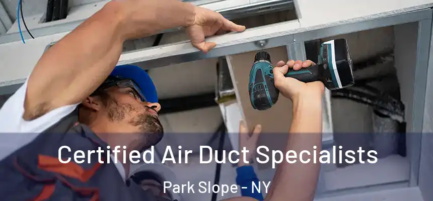 Certified Air Duct Specialists Park Slope - NY