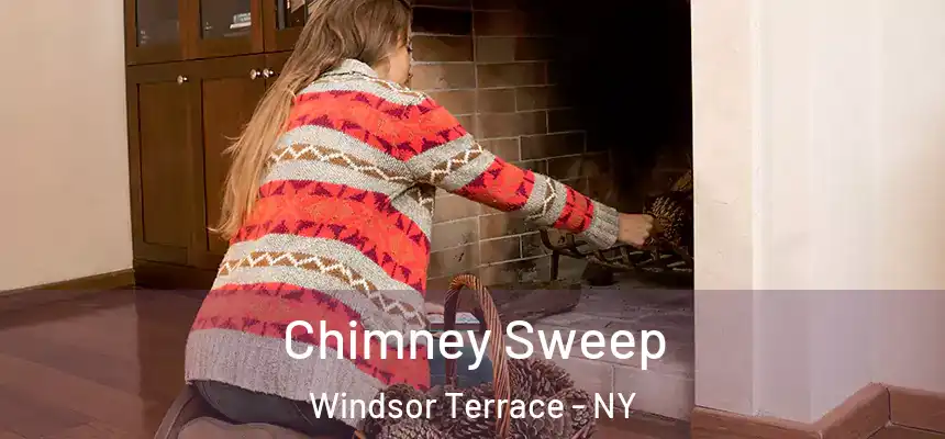 Chimney Sweep Windsor Terrace - NY