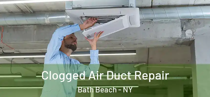 Clogged Air Duct Repair Bath Beach - NY